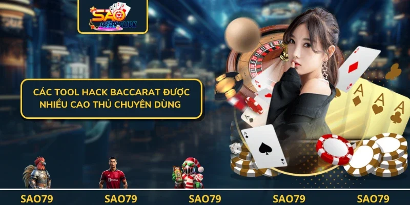 Các Tool hack baccarat được nhiều cao thủ chuyên dùng