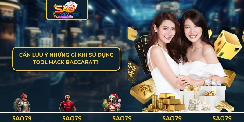 Cần lưu ý những gì khi sử dụng Tool hack baccarat?