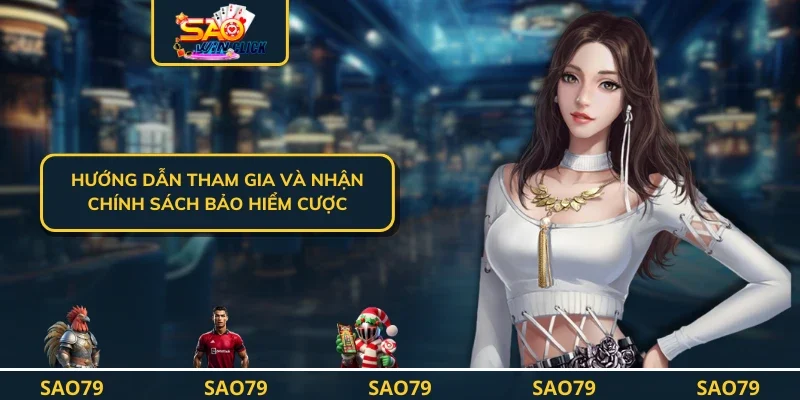 Hướng dẫn tham gia và nhận chính sách bảo hiểm cược