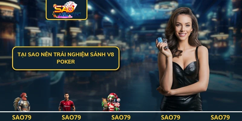 Tại sao nên trải nghiệm Sảnh V8 Poker