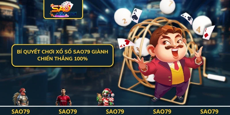 Bí quyết chơi xổ số SAO79 giành chiến thắng 100%